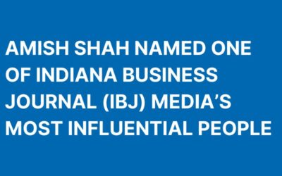 Amish Shah Named One of Indiana Business Journal (IBJ) Media’s Most Influential People