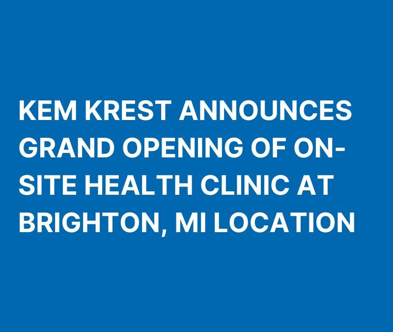 Kem Krest Announces Grand Opening of On-Site Health Clinic at Brighton, MI Location