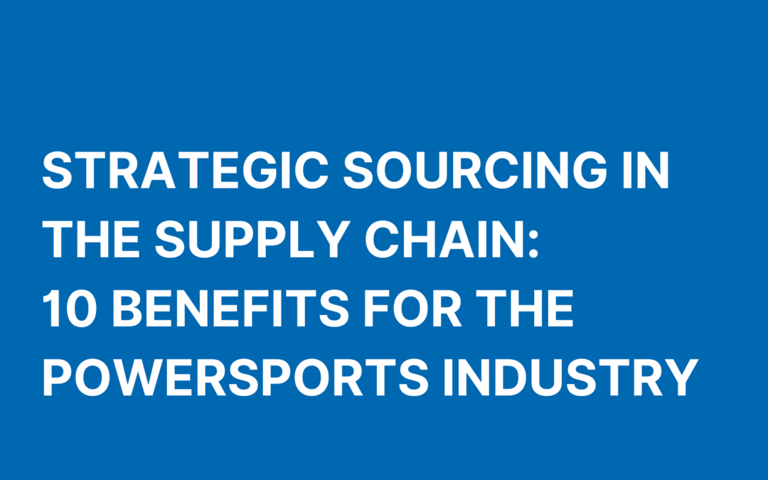 Strategic Sourcing in the Supply Chain:   10 Benefits for the Powersports Industry