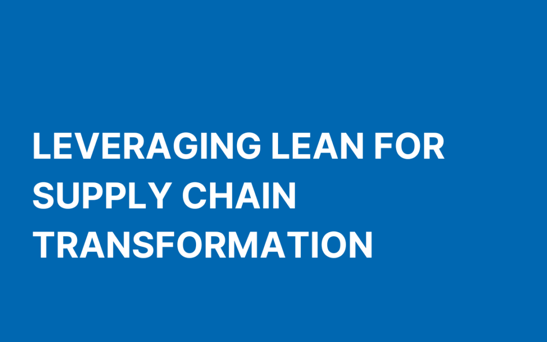 Leveraging Lean for Supply Chain Transformation